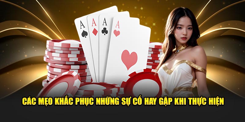 Các mẹo khắc phục những sự cố hay gặp khi thực hiện  