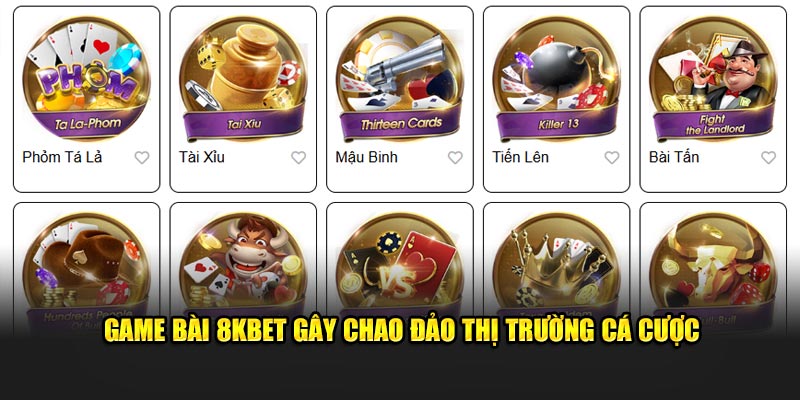 Game bài 8KBET gây chao đảo thị trường cá cược