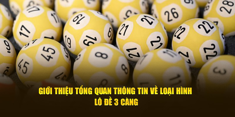 Giới thiệu tổng quan thông tin về loại hình lô đề 3 càng