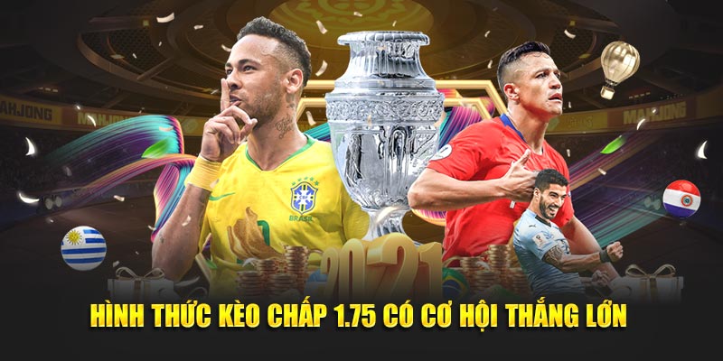 Hình thức kèo chấp 1.75 có cơ hội thắng lớn 