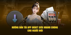 Hướng Dẫn Tải App 8KBET Siêu Nhanh Chóng Cho Người Mới