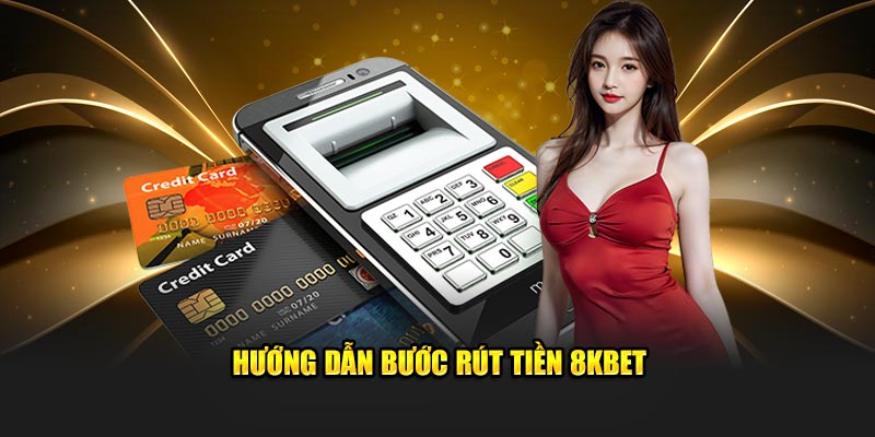 Hướng dẫn bước rút tiền 8KBET