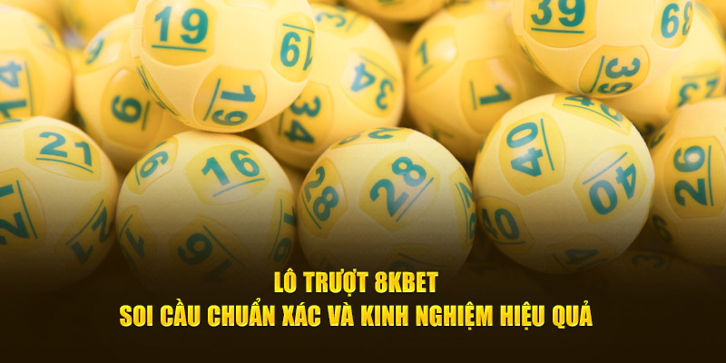 Lô Trượt 8KBET - Soi Cầu Chuẩn Xác Và Kinh Nghiệm Hiệu Quả