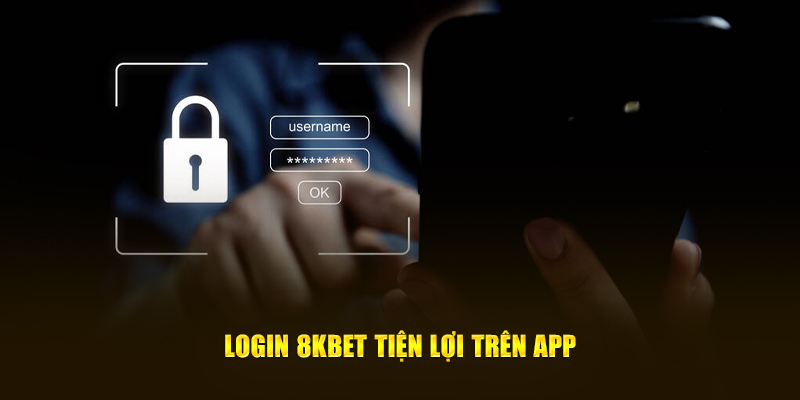 Login 8KBET tiện lợi trên app