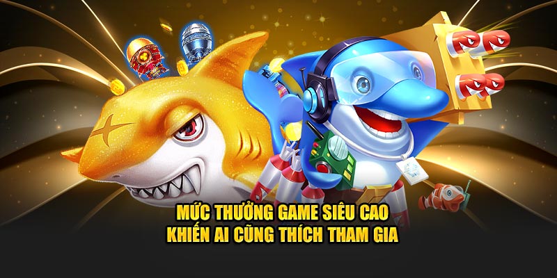 Mức thưởng game siêu cao khiến ai cũng thích tham gia 