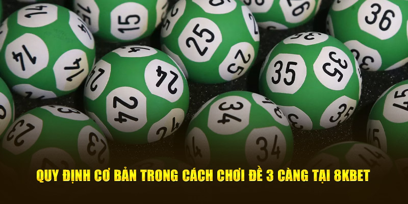 Quy định cơ bản trong cách chơi đề 3 càng tại 8Kbet