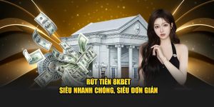 Rút Tiền 8KBET - Siêu Nhanh Chóng, Siêu Đơn Giản