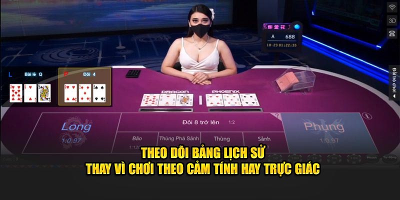 Theo dõi bảng lịch sử thay vì chơi theo cảm tính hay trực giác 