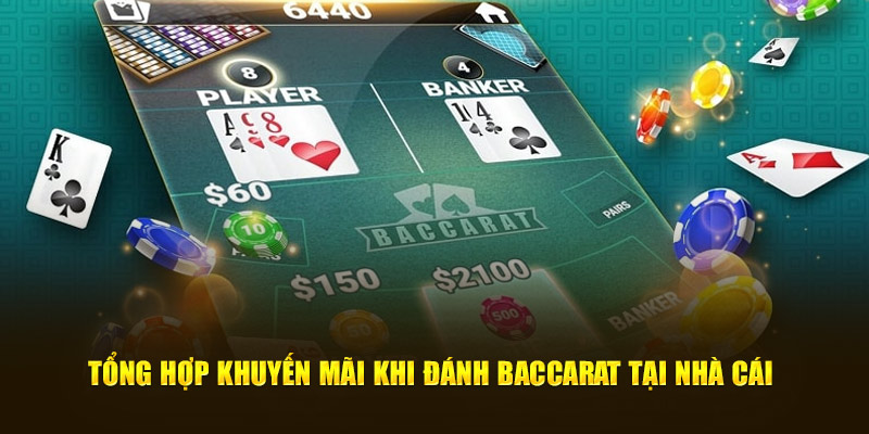 Tổng hợp khuyến mãi khi đánh Baccarat tại nhà cái