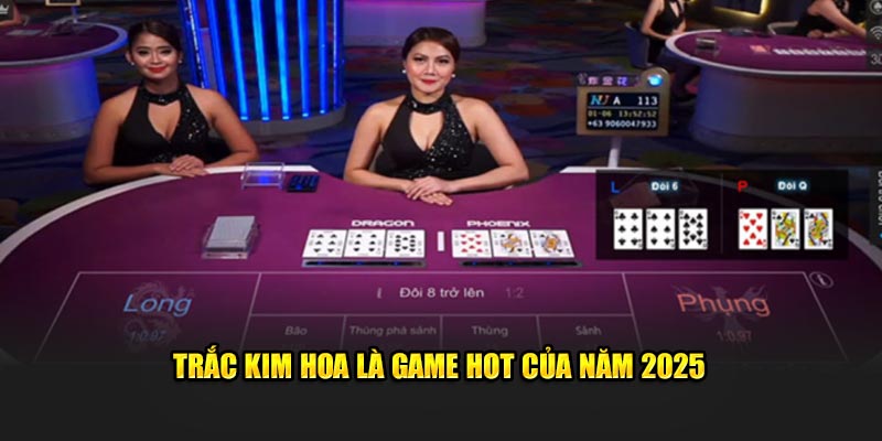 Trắc kim hoa là game hot của năm 2025 